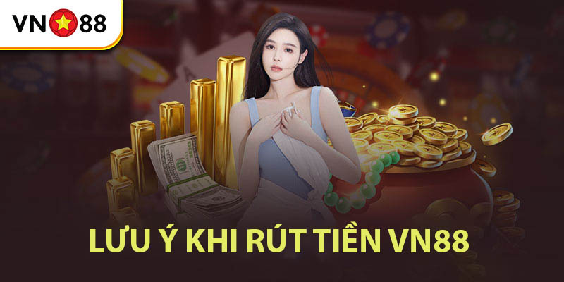 Luu y khi rut tien vn88.
